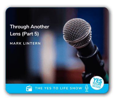 Yes to Life - Mark Lintern interview five