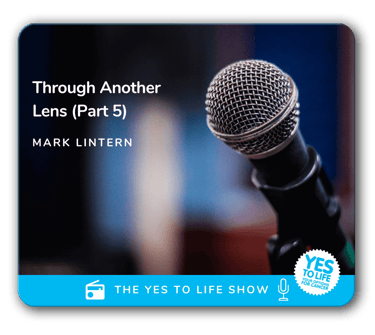 Yes to Life - Mark Lintern interview five