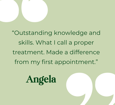 Part of a testimonial - "Outstanding knowledge and skills. What I call a proper treatment..."