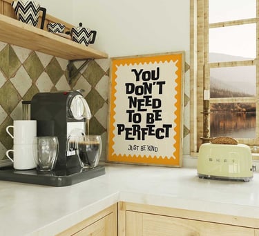 You Don't Need To Be Perfect Just Be Kind inspirational typography print for kitchen or office decor
