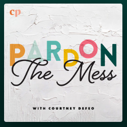 Pardon The Mess With Courtney Defeo - Christian Resource Library