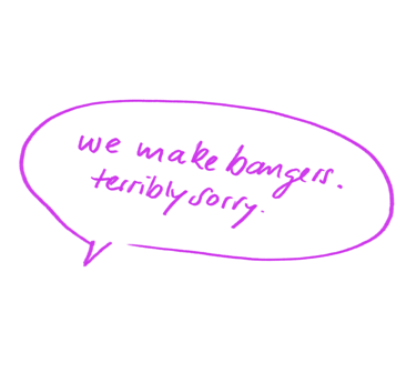 Handwritten neon-violet speech bubble with the text “we make bangers, terribly sorry”