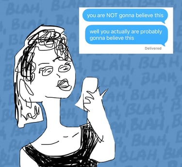You are not gonna believe. Actually you are probably gonna believe this. Blah blah. Woman phone draw