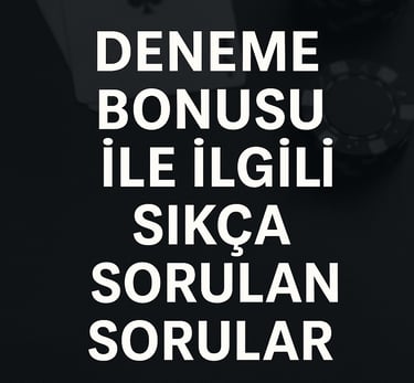 Deneme bonusu ile ilgili sıkça sorulan sorular