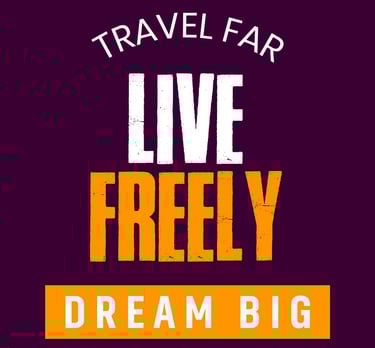 Travel-Far -Live- Freely- Dream -Big
