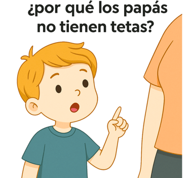 3. “Mamá, ¿por qué los papás no tienen tetas?”