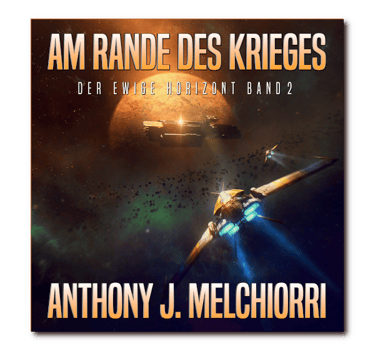 Am Rande des Krieges - Der ewige Horizont Band 2 von Anthony J. Melchiorri