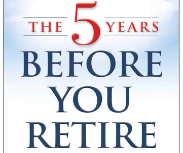 The 5 Years Before You Retire – Your Countdown to Financial Freedom!