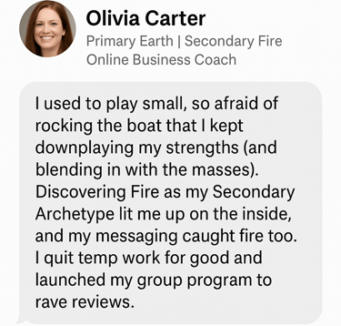 Testimonial for Earth + Fire Archetype: A mentor shares how Fire activated their confidence to step into visibility and stage
