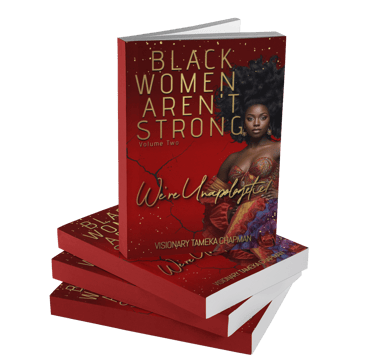 Black Women Aren't Strong: We're Unapologetic!
