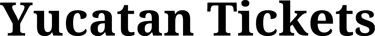Black serif typography logo reading Yucatan Tickets on a white background for travel bookings.