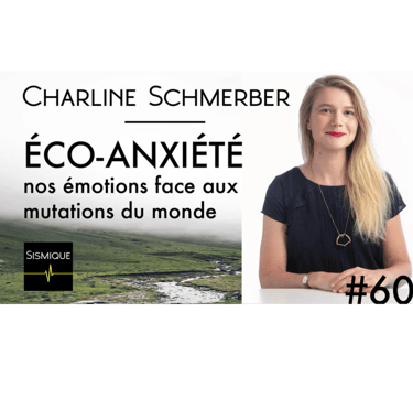 Charline Schmerber discusses eco-anxiety and environmental emotions on the Sismique podcast.