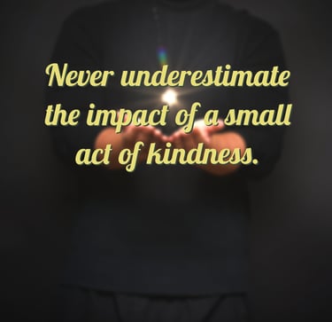 "Never underestimate the impact of a small act of kindness." - Feel Good Stories