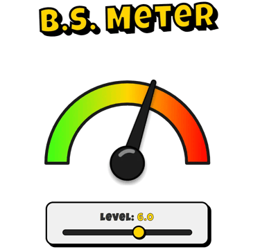 BS Meter graphic with a gauge pointing to a high level reading of 6.0