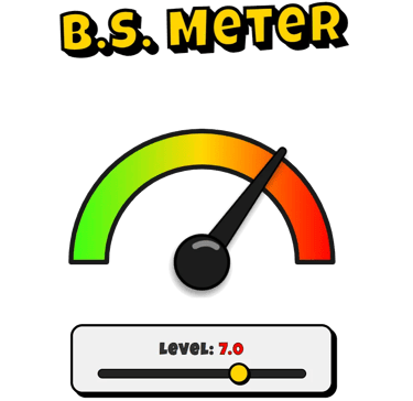 BS Meter graphic with a gauge pointing to a high level reading of 7.0