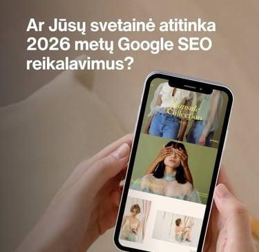 Ar Jūsų svetainė atitinka 2026 metų Google SEO reikalavimus?