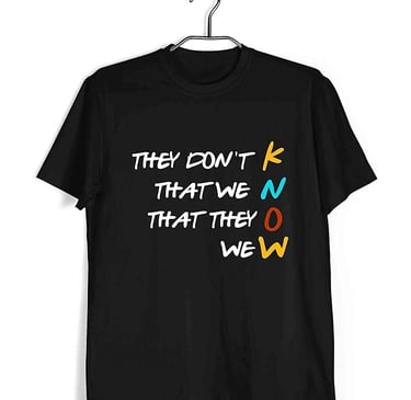 a t - shirt that says they don't that we know they know, famous dialogue from friends shop on amazon