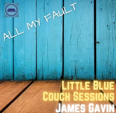 All My Fault (Little Blue Couch Sessions)