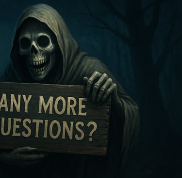 A spooky cloaked skeleton hold a signing asking 'any more questions?'