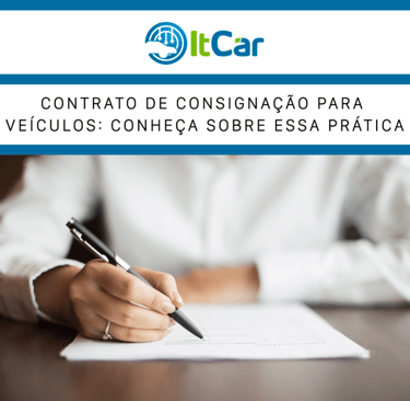 Contrato de consignação de veículos: como funciona, principais vantagens para revendas e segurança c