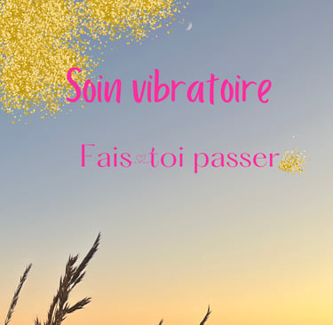 Soin vibratoire : fais toi passer