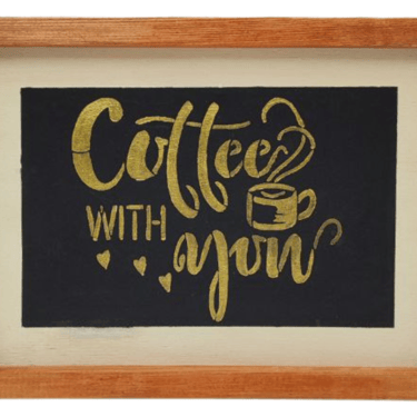 Coffee With You yazılı el yapımı çerçeve