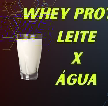 Whey Protein com Leite ou Água