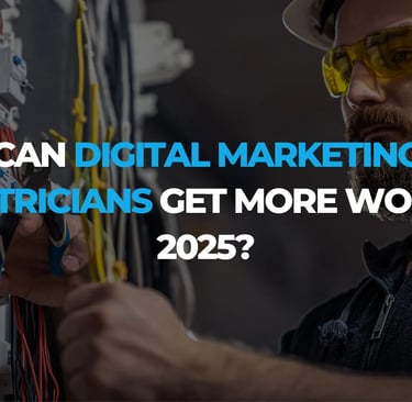 How Can Digital Marketing Help Electricians Get More Work in 2025? 