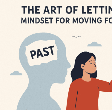 The Art of Letting Go: Mindset for Moving Forward