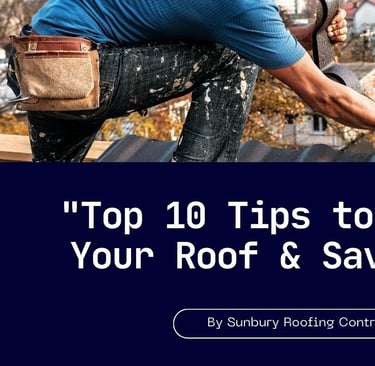 top 10 tips to maintain your roof, save money & increase your curb appeal by sunbury roofing.