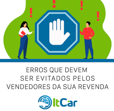 Erros que vendedores de veículos em revendas devem evitar para aumentar as vendas e melhorar resulta