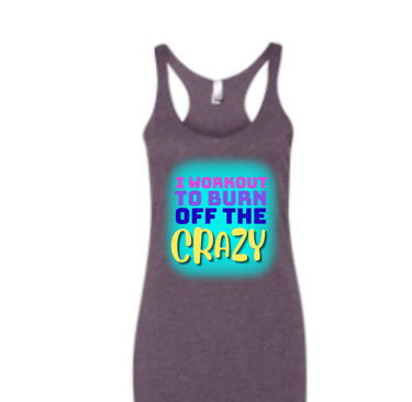 tank top with "I workout to burn off the crazy" surrounded by aqua color