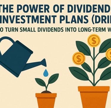 The Power of Dividend Reinvestment Plans (DRIPs): How to Turn Small Dividends into Long-Term Wealth
