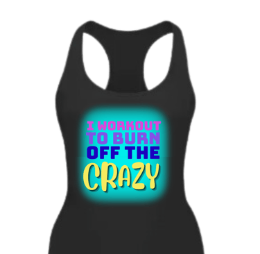 fitted tank top with "I workout to burn off the crazy" surrounded by aqua color
