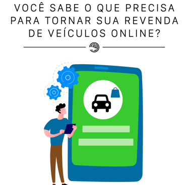 Como digitalizar sua revenda de veículos para aumentar vendas e destacar sua loja no mercado com sis