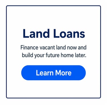 Land loans graphic for financing vacant land to build a future home with a learn more button.