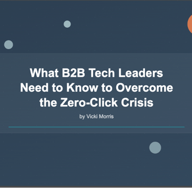 What B2B Tech Leaders Need to Know to Overcome the Zero-Click Crisis
