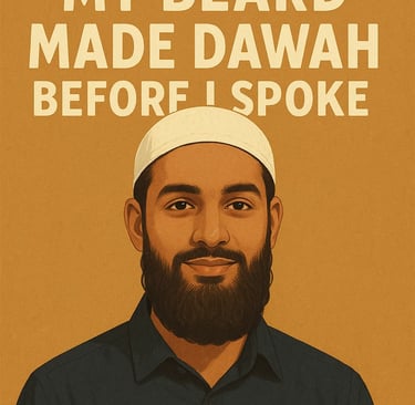 The Day My Beard Made Dawah Before I Spoke