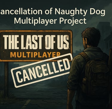cancelamento do multiplayer de The Last of Us, com cenário pós-apocalíptico e foco no futuro criativ