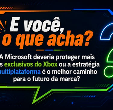 A Microsoft deveria proteger mais os exclusivos do Xbox ou a estratégia multiplataforma é o melhor.