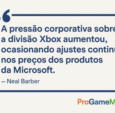 Citação sobre pressão corporativa e aumento de preços na divisão Xbox.