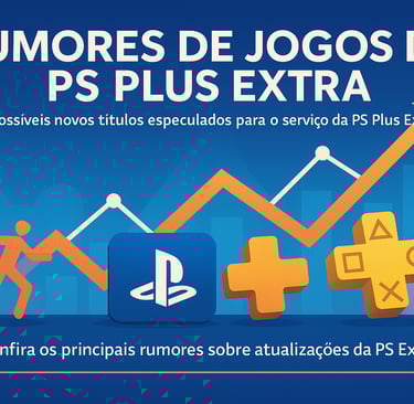 Confira os principais rumores sobre atualizações da PS Extra!