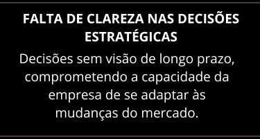 Decisões sem visão de longo prazo, comprometendo a capacidade da empresa de se adaptar às mudanças
