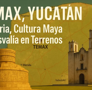 Temax, Yucatán: Descubre Historia, Cultura Maya y Plusvalía en Terrenos
