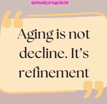 Inspirational yoga blog quote about aging as refinement on a beige background.