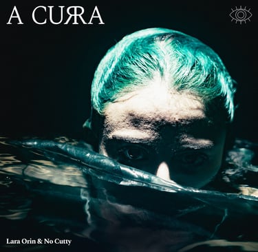 Album cover for A CURA by Lara Orin and No Cutty featuring a person with green hair submerged in dark water.