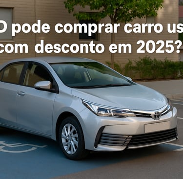 PCD pode comprar carro usado com desconto em 2025? Carro automático estacionado em vaga PCD sinaliza