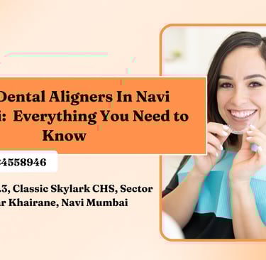 Best Dental Aligners In Navi Mumbai | Ekdantam Dental Clinic Navi Mumbai