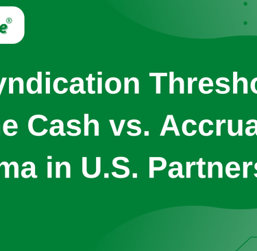 IRS Syndication Thresholds and the Cash vs. Accrual Dilemma in U.S. Partnerships