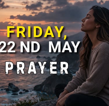 Friday, 22nd May Prayer